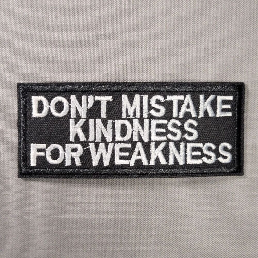 Don't Mistake Kindness For Weakness Iron On Patch | Attitude Patch